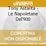 Tony Astarita - Le Napoletane Del'900 cd musicale di Tony Astarita