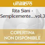 Rita Siani - Semplicemente...vol.3 cd musicale di Rita Siani