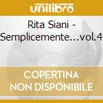 Rita Siani - Semplicemente...vol.4 cd musicale di Rita Siani