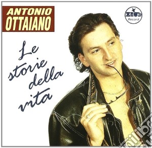 Antonio Ottaiano - Le Storie Della Vita cd musicale di Antonio Ottaiano
