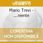 Mario Trevi - ...niente cd musicale di Mario Trevi
