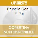 Brunella Gori - E' Poi