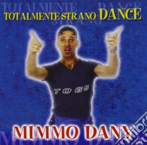 Mimmo Dany - Totalmente Strano Dance cd musicale di Mimmo Dany