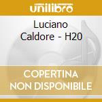 Luciano Caldore - H20 cd musicale di Luciano Caldore