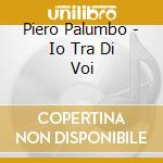 Piero Palumbo - Io Tra Di Voi