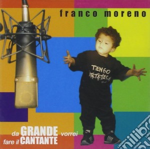 Franco Moreno - Da Grande Vorrei Fare Il Cant cd musicale di Franco Moreno