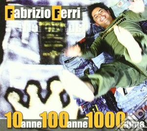 Fabrizio Ferri - 10 Anne 100 Anne 1000 Anne cd musicale di Fabrizio Ferri
