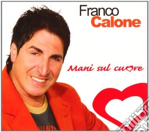 Franco Calone - Mani Sul Cuore cd musicale di Franco Calone