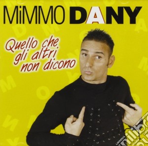 Mimmo Dany - Quello Che Gli Altri Non Dico cd musicale di Mimmo Dany