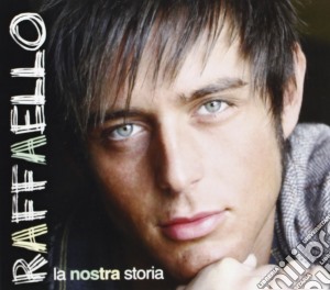 Raffaello - La Nostra Storia cd musicale di RAFFAELLO