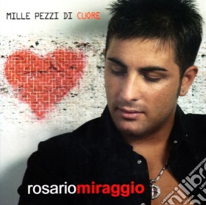 Rosario Miraggio - Mille Pezzi Di Cuore cd musicale di Rosario Miraggio