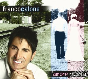 Franco Calone - L'amore Ritorna cd musicale di Franco Calone