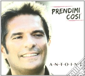 Antoine - Prendimi Cosi' cd musicale di Antoine