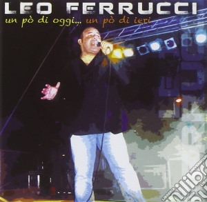 Leo Ferrucci - Un Po' Di Oggi...un Po' Di Ie cd musicale di Leo Ferrucci