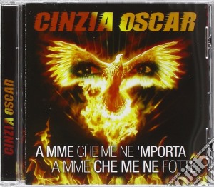 Cinzia Oscar - A Mme Che Me Ne 'Mporta A Mme Che Me Ne Fotte cd musicale di Cinzia Oscar
