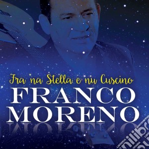 Franco Moreno - Tra 'na Stella E Nu Cuscino cd musicale di Franco Moreno