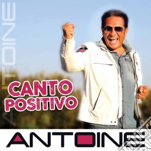 Antoine - Canto Positivo cd musicale di Antoine