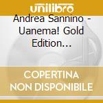 Andrea Sannino - Uanema! Gold Edition (Tiratura Limitata) cd musicale