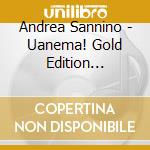 Andrea Sannino - Uanema! Gold Edition (Tiratura Limitata) cd
