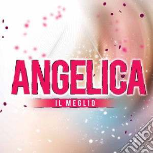 Angelica - Il Meglio +3 Inediti cd musicale di Angelica
