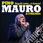 Pino Mauro & Friends - Napoli Canta... E' Amore!
