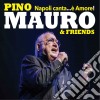 Pino Mauro & Friends - Napoli Canta... E' Amore! cd