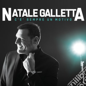 Natale Galletta - C'E' Sempre Un Motivo cd musicale di Natale Galletta
