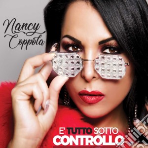 Nancy Coppola - E' Tutto Sotto Controllo cd musicale di Nancy Coppola