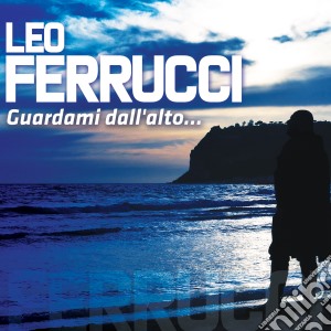 Leo Ferrucci - Guardami Dall'Alto cd musicale di Leo Ferrucci