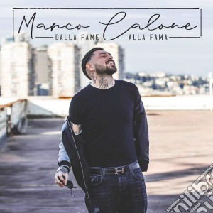 Marco Calone - Dalla Fame Alla Fama cd musicale di Calone Marco
