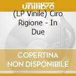 (LP Vinile) Ciro Rigione - In Due vinile