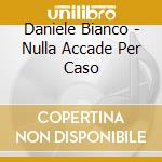 Daniele Bianco - Nulla Accade Per Caso cd musicale