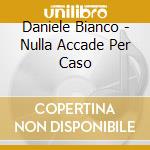 Daniele Bianco - Nulla Accade Per Caso cd