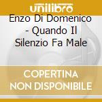 Enzo Di Domenico - Quando Il Silenzio Fa Male cd