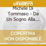 Michele Di Tommaso - Da Un Sogno Alla Realta cd