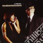 Rino Abbate / Daniela Denis - ...il Pianobar cd