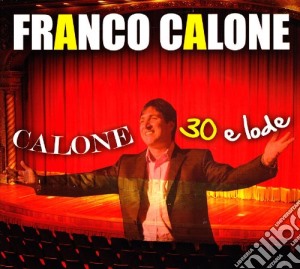 Franco Calone - 30 E Lode (Cd+Dvd) cd musicale di Franco Calone