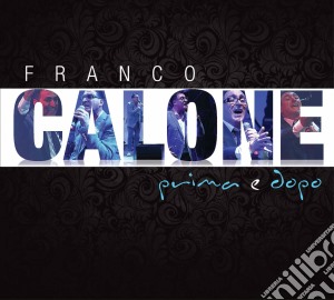 Franco Calone - Calone Prima E Dopo (Cd+Dvd) cd musicale di Franco Calone