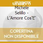 Michele Selillo - L'Amore Cos'E' cd