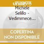 Michele Selillo - Vedimmece Dimane cd