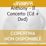 Anthony - Il Concerto (Cd + Dvd) cd