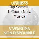 Gigi Sarnelli - Il Cuore Nella Musica cd musicale di Gigi Sarnelli