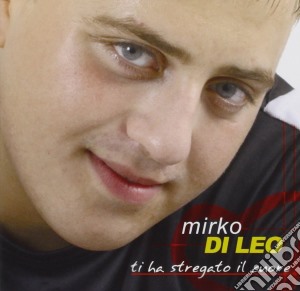 Mirko Di Leo - Ti Ha Stregato Il Cuore cd musicale di Mirko Di Leo