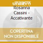 Rosanna Cassini - Accativante cd