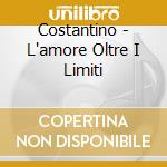 Costantino - L'amore Oltre I Limiti cd