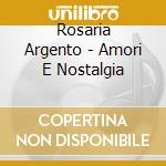 Rosaria Argento - Amori E Nostalgia cd