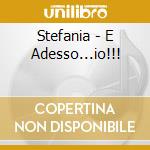 Stefania - E Adesso...io!!! cd musicale di Stefania