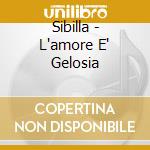 Sibilla - L'amore E' Gelosia cd