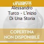 Alessandro Turco - L'inizio Di Una Storia cd