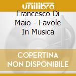 Francesco Di Maio - Favole In Musica cd